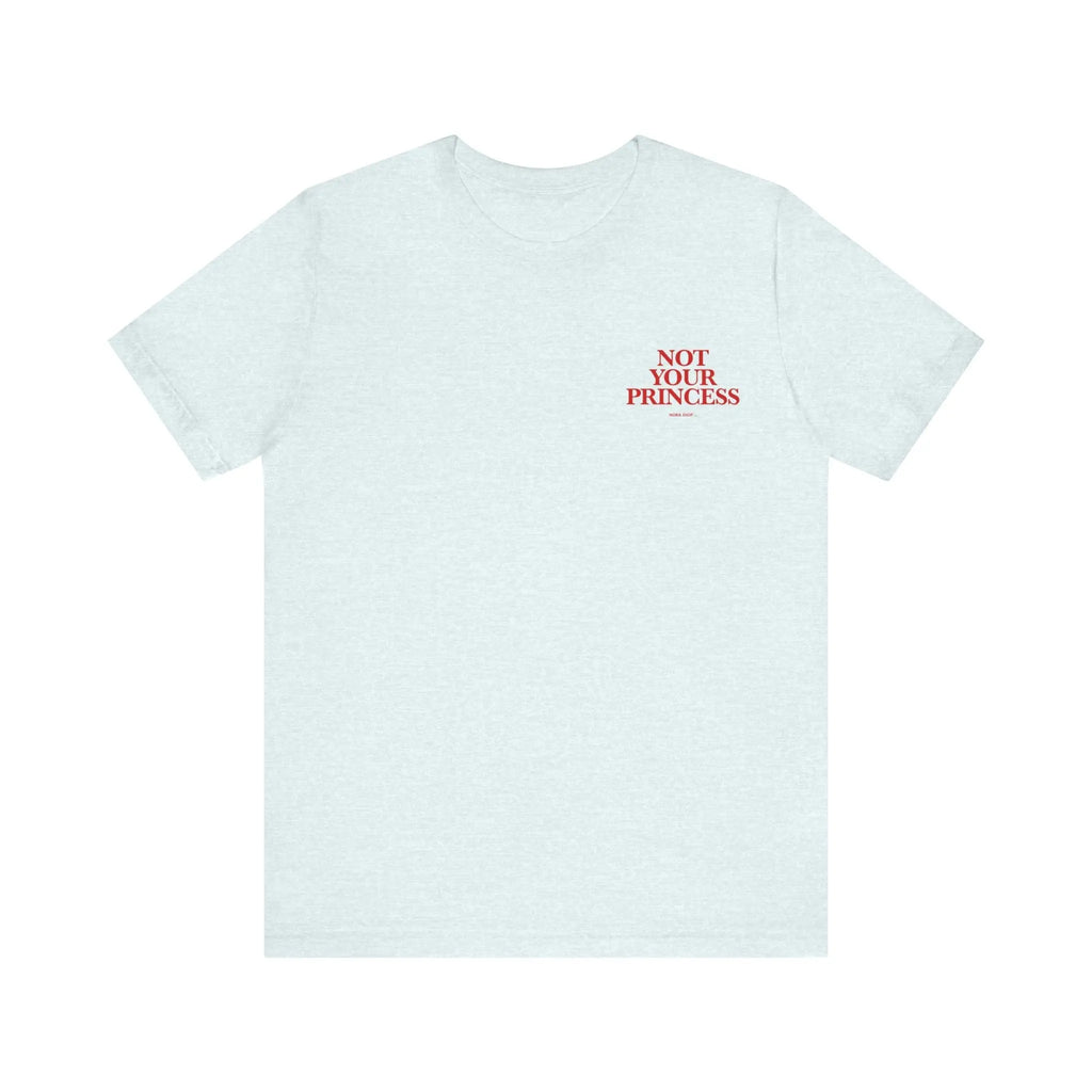 Signature Collection - Not Your Princess  T-Shirt ROAM OUTDOOR